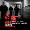 The 'Mr. Big' Sting: The Cases, the Killers, the Controversial Confessions Audiobook