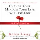 Change Your Mind and Your Life Will Follow: 12 Simple Principles Audiobook