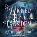 A Wicked and Beautiful Garden Audiobook
