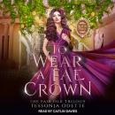 To Wear a Fae Crown Audiobook