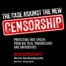 The Case Against the New Censorship: Protecting Free Speech from Big Tech, Progressives, and Univers Audiobook