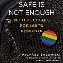Safe Is Not Enough: Better Schools for LGBTQ Students Audiobook