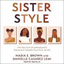 Sister Style: The Politics of Appearance for Black Women Political Elites Audiobook