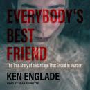 Everybody's Best Friend: The True Story of a Marriage That Ended In Murder Audiobook