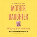 Mother to Daughter: Wisdom from the Heart Audiobook