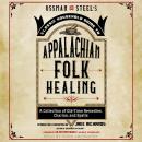 Ossman & Steel's Classic Household Guide to Appalachian Folk Healing: A Collection of Old Time Remed Audiobook