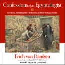 Confessions of an Egyptologist: Lost Libraries, Vanished Labyrinths & the Astonishing Truth Under the Saqqara Pyramids, Erich Von Daniken