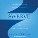 Swerve: Life Altering Wisdom from Saints, Masters, and People Like You and Me Audiobook