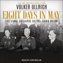 Eight Days in May: The Final Collapse of the Third Reich Audiobook