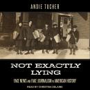 Not Exactly Lying: Fake News and Fake Journalism in American History Audiobook