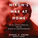 Nixon's War at Home: The FBI, Leftist Guerrillas, and the Origins of Counterterrorism Audiobook