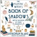 The Eclectic Witch's Book of Shadows: Witchy Wisdom at Your Fingertips Audiobook
