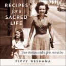 Recipes for a Sacred Life: True Stories and a Few Miracles Audiobook