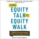 From Equity Talk to Equity Walk: Expanding Practitioner Knowledge for Racial Justice in Higher Educa Audiobook