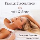 Female Ejaculation and the G-Spot, Deborah Sundahl