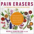 Pain Erasers: The Complete Natural Medicine Guide to Safe, Drug-Free Relief Audiobook