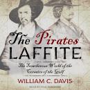 The Pirates Laffite: The Treacherous World of the Corsairs of the Gulf Audiobook