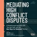 Mediating High Conflict Disputes: A Breakthrough Approach with Tips and Tools and the New Ways for M Audiobook