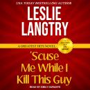 'Scuse Me While I Kill This Guy Audiobook