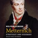 Metternich: Strategist and Visionary Audiobook