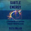 Subtle Energy: A Handbook of Psychic Energy Manipulation Audiobook