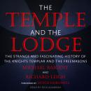 The Temple and the Lodge: The Strange and Fascinating History of the Knights Templar and the Freemas Audiobook