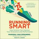 Running Smart: How Science Can Improve Your Endurance and Performance Audiobook