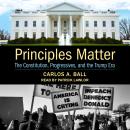 Principles Matter: The Constitution, Progressives, and the Trump Era Audiobook