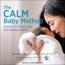 The CALM Baby Method: Solutions for Fussy Days and Sleepless Nights: First Edition Audiobook