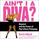 Ain't I a Diva?: Beyoncé and the Power of Pop Culture Pedagogy Audiobook