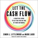 Let the Cash Flow: A practical guide to getting paid on time by your customers Audiobook