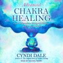 Advanced Chakra Healing: Four Pathways to Energetic Wellness and Transformation Audiobook