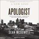 A New Kind of Apologist: Adopting Fresh Strategies / Addressing the Latest Issues / Engaging the Cul Audiobook