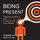 Being Present: Commanding Attention at Work (and at Home) by Managing Your Social Presence Audiobook