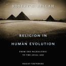 Religion in Human Evolution: From the Paleolithic to the Axial Age Audiobook