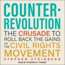 Counterrevolution: The Crusade to Roll Back the Gains of the Civil Rights Movement Audiobook