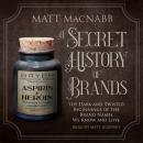 A Secret History of Brands: The Dark and Twisted Beginnings of the Brand Names We Know and Love Audiobook