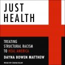 Just Health: Treating Structural Racism to Heal America Audiobook