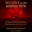 Mutiny on the Rising Sun: A Tragic Tale of Slavery, Smuggling, and Chocolate Audiobook