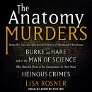 The Anatomy Murders: Being the True and Spectacular History of Edinburgh's Notorious Burke and Hare  Audiobook