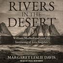 Rivers in the Desert: William Mulholland and the Inventing of Los Angeles Audiobook