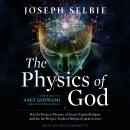 The Physics of God: How the Deepest Theories of Science Explain Religion and How the Deepest Truths  Audiobook