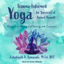 Trauma-Informed Yoga for Survivors of Sexual Assault: Practices for Healing and Teaching with Compas Audiobook