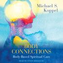 Body Connections: Body-Based Spiritual Care Audiobook
