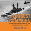 The Longest Campaign: Britain's Maritime Struggle in the Atlantic and Northwest Europe, 1939-1945 Audiobook