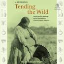 Tending the Wild: Native American Knowledge and the Management of California’s Natural Resources Audiobook