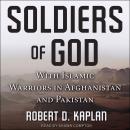 Soldiers of God: With Islamic Warriors in Afghanistan and Pakistan