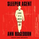 Sleeper Agent: The Atomic Spy in America Who Got Away Audiobook