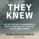 They Knew: The US Federal Government’s Fifty-Year Role in Causing the Climate Crisis Audiobook