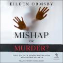 Mishap or Murder?: True Tales of Mysterious Deaths and Disappearances Audiobook